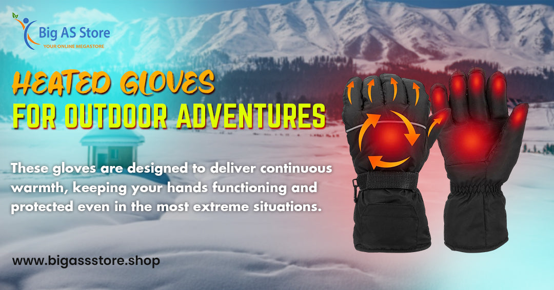 How to Choose the Right Heated Gloves for Outdoor Adventures - Big Ass Store